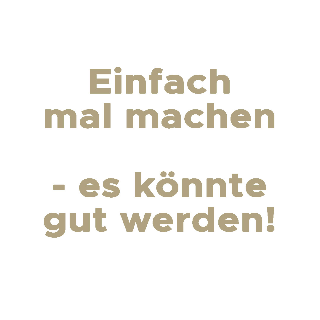 Einfach mal machen...